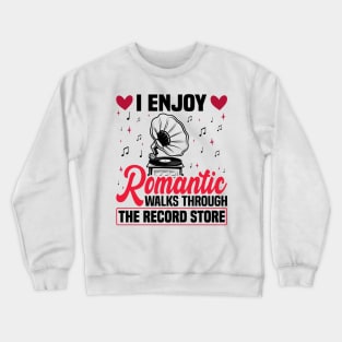 I Enjoy Romantic Walks Through The Record Store Crewneck Sweatshirt